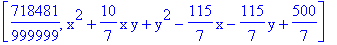 [718481/999999, x^2+10/7*x*y+y^2-115/7*x-115/7*y+500/7]